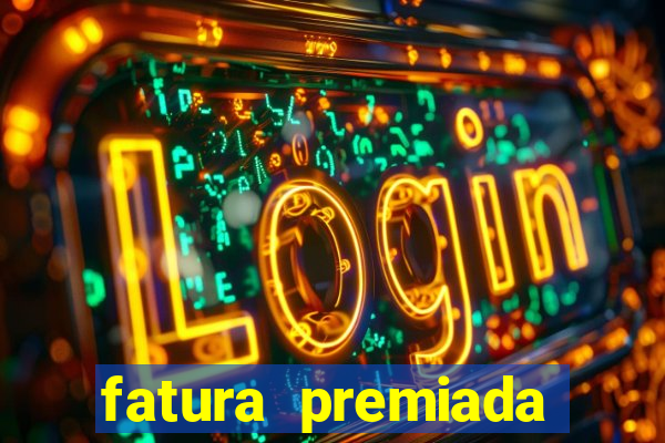 fatura premiada riachuelo loteria federal